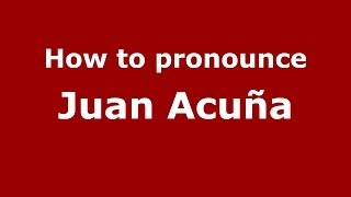 How to pronounce Juan Acuña