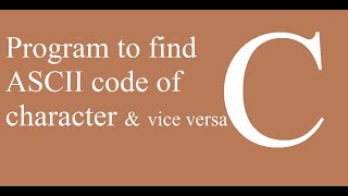 ASCII to char & char to ASCII program in C programming language | Learn C programming | C tutorials