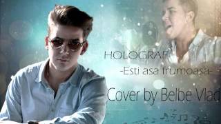 Holograf - Esti asa frumoasa ( Belbe Vlad Cover )