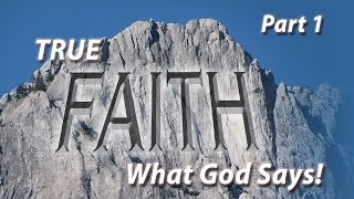 True Faith—What God Says! (Part 1)
