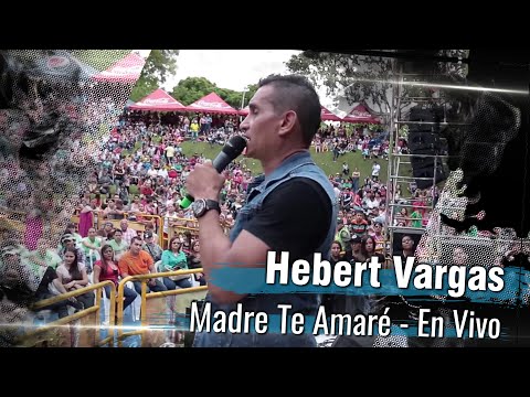 Hebert Vargas - Madre Te Amaré - [En Vivo]