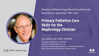 Primary Palliative Care Skills for the Nephrology Clinician –Alvin Moss, MD