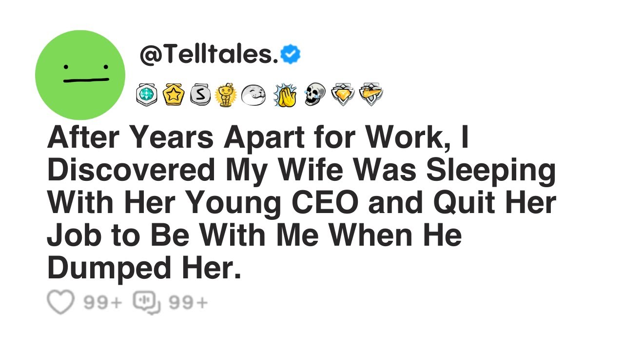 After Years Apart for Work, I Discovered My Wife Was Sleeping With Her Young CEO and Quit Her Job...
