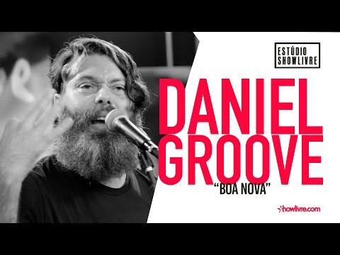 Daniel Groove - Boa Nova - Ao Vivo no Estúdio Showlivre 2019
