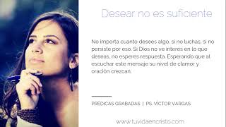 Ps  Víctor Vargas - Desear no es suficiente