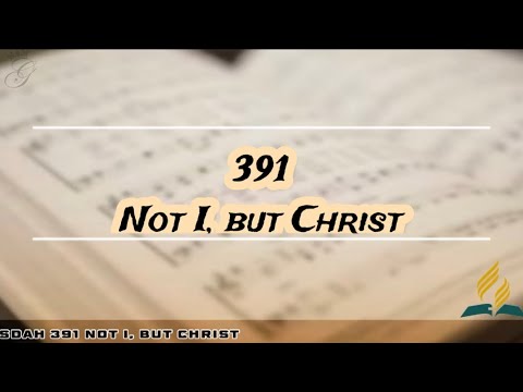 SDAH 391 Not I, but Christ | SDA Hymnal Philippine Edition