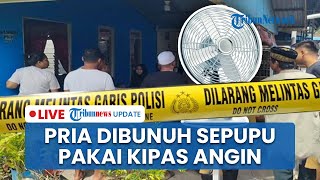 LIVE: Pria di Pontianak Dibunuh Pakai Kipas Angin oleh Sepupu, Dipicu Tebus HP Pakai Uang Palsu