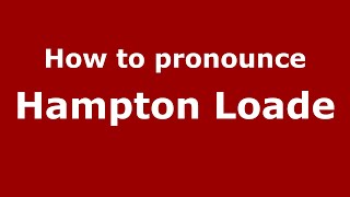 How to pronounce Hampton Loade
