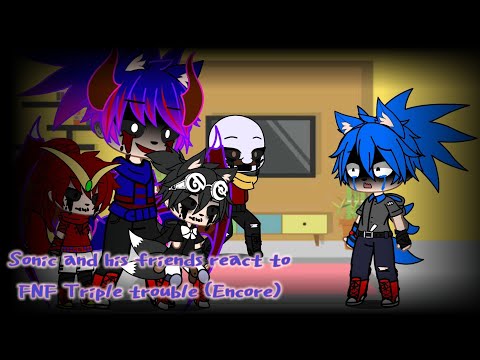 Sonic and his friends react to FNF Triple Trouble (Encore)
