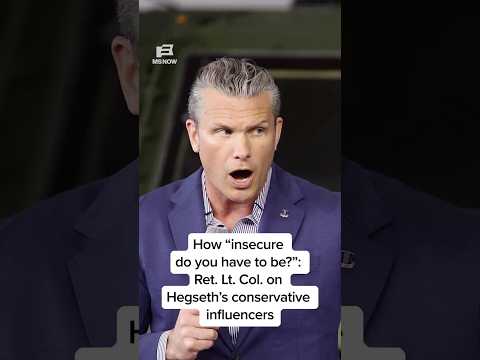 How 'insecure do you have to be?': Ret. Lt. Col. on Hegseth's conservative influencers