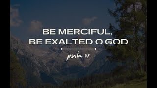 Be Merciful, Be Exalted O God