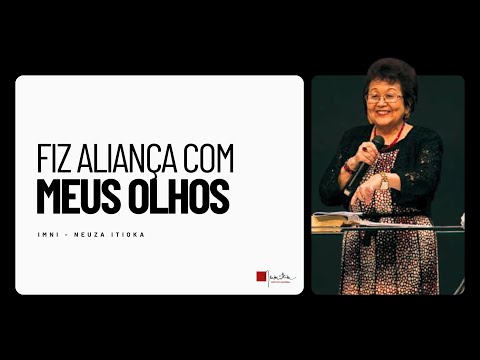 Fiz aliança com meus olhos | Palavra com Dra. Neuza Itioka