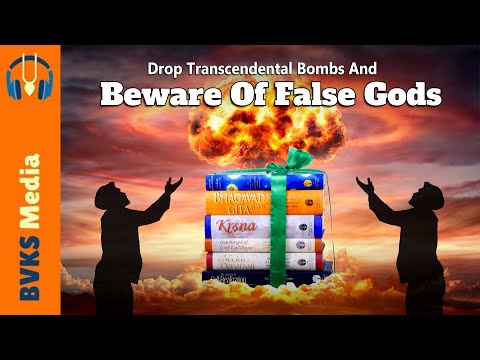 Drop Transcendental Bombs And Beware Of False Gods | SB 2.5.12