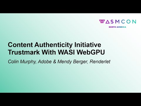 Content Authenticity Initiative Trustmark With WASI WebGPU - Colin Murphy & Mendy Berger