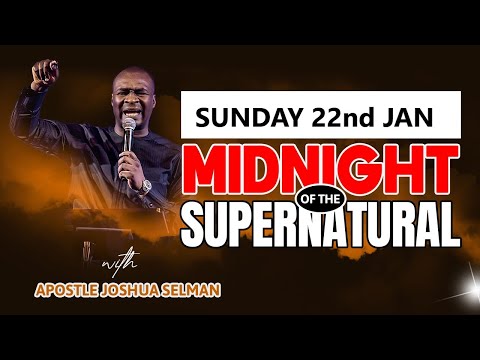 [SUNDAY 22ND JAN] MIDNIGHT OF THE SUPERNATURAL | APOSTLE JOSHUA SELMAN