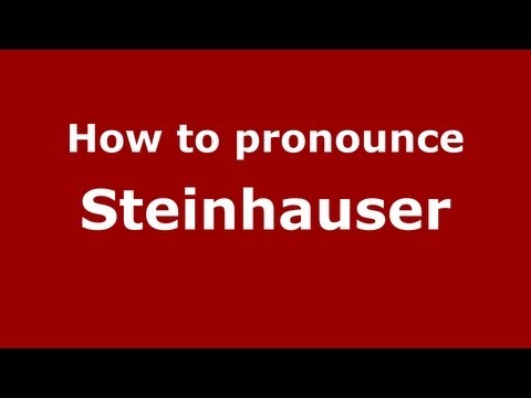 How to Pronounce Steinhauser - PronounceNames.com