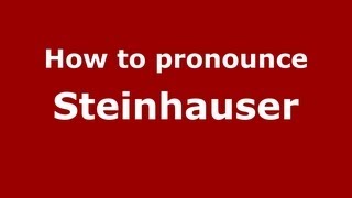 How to pronounce Steinhauser