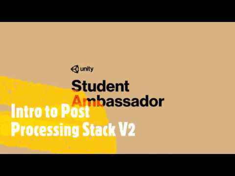Post Processing Stack V2 Tutorial Unity Unity Student Ambassador