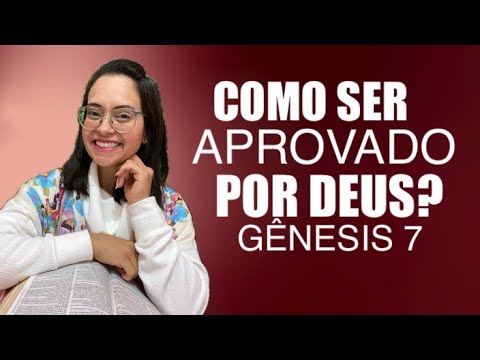 Gênesis 7 Vida Devocional Como ser Aprovado por Deus?