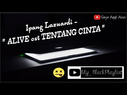 My BlackPlaylist, "Ipang - ALIVE" ost TENTANG CINTA, HD Quality l lirik #Ipanglazuardi #alive #lirik