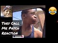 They Call Me Patch Reaction! (Funny)