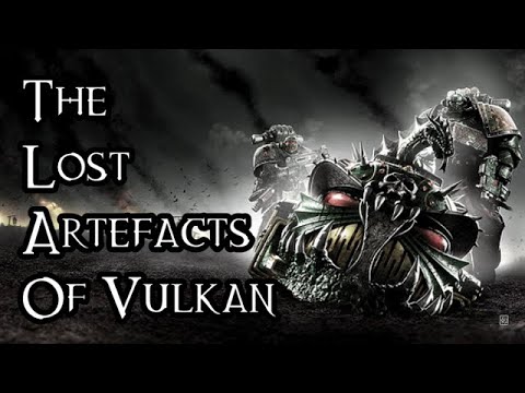 The Lost Artefacts Of Vulkan - 40K Theories
