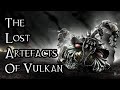 The Lost Artefacts Of Vulkan - 40K Theories