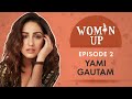 Yami Gautam On Making It On Her Own Being Asked To Dress Your Age Losing Out On Work Woman Up