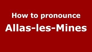 How to pronounce Allas-Les-Mines