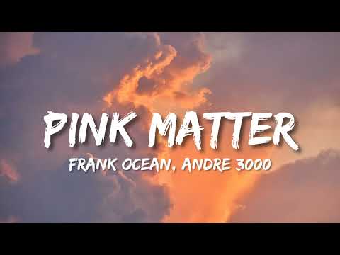 Frank Ocean - Pink Matter Ft. Andre 3000