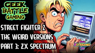 Street Fighter 2 |  The Weird Versions | ZX Spectrum | Part 3 Deep Dive of Capcom Fighting Games