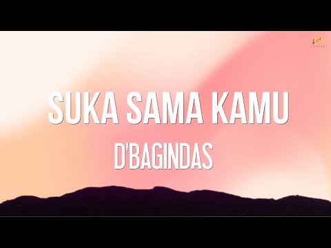 D'Bagindas - Suka Sama Kamu - LirikLab