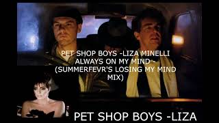 Always On My Mind - Pet Shop Boys / Liza Minelli ( Summerfevr&#39;s Losing my Mind Mix)