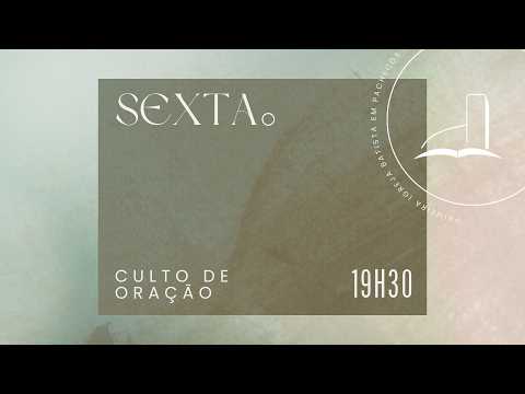 SEXTA-FEIRA: Culto de Oração - 19h30min  -  13/02/2026