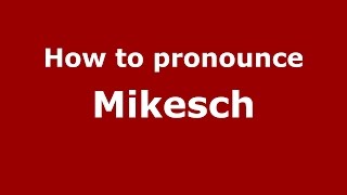 How to pronounce Mikesch