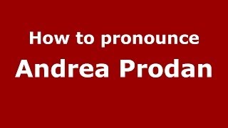 How to pronounce Andrea Prodan