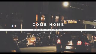 Come Home Official Lyric Video - Eleventh Hour Worship