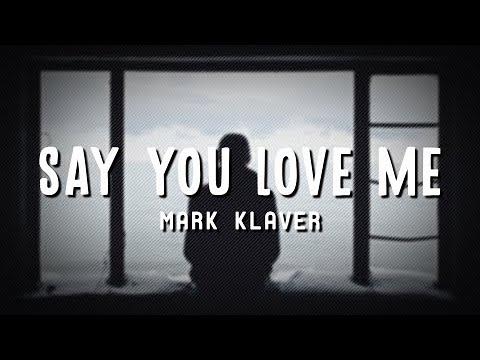 Mark Klaver - Say You Love Me (Lyrics)