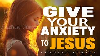 When Anxiety Attacks, Remember What Jesus Said | Morning Prayer