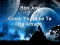Bon Jovi- Como Yo Nadie Te Ha Amado Letra 
