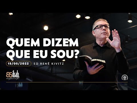Quem dizem que eu sou? | Ed René Kivitz | 15 de maio de 2022