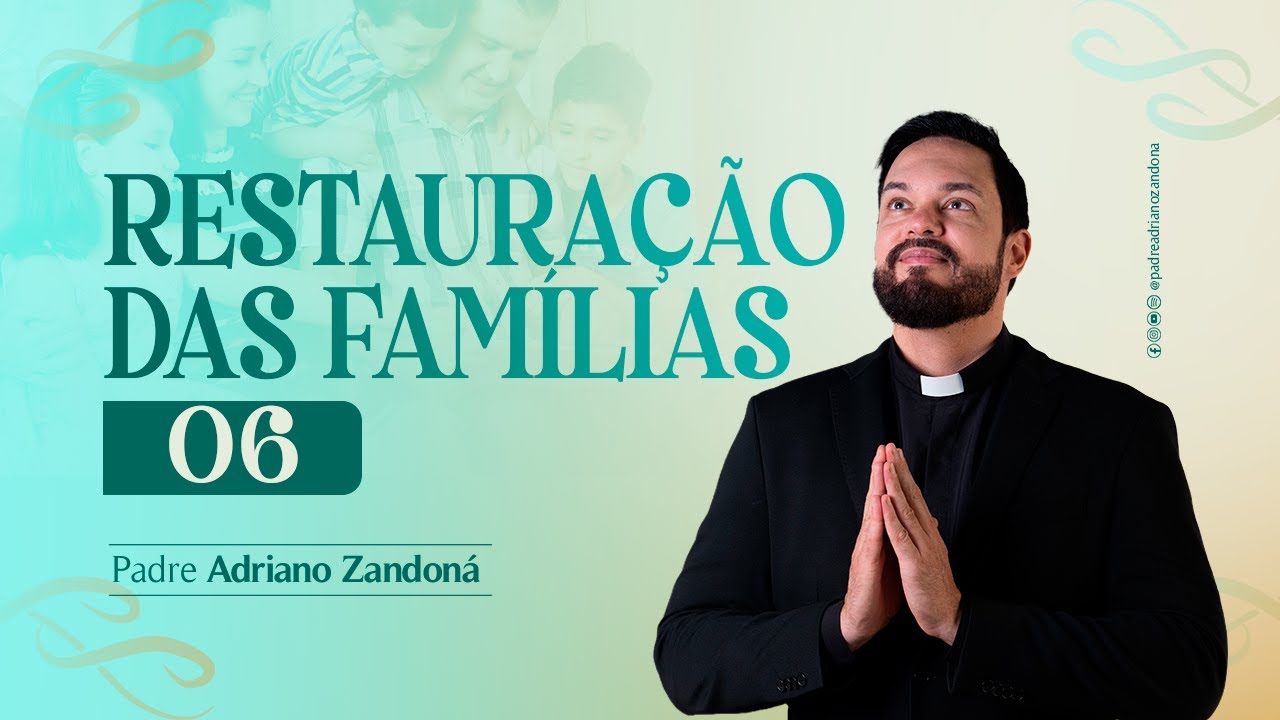 Como Restaurar a sua Família 6 - Padre Adriano Zandoná