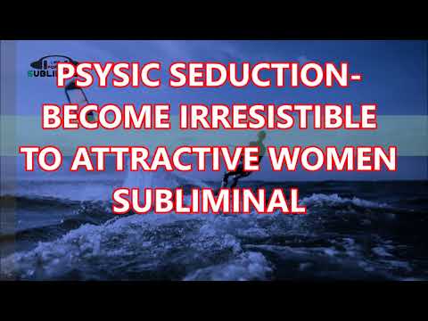 Psychic Seduction Become Irresistible To Attractive Women Subliminal