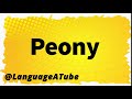 Peony Pronunciation ⚡️ How To Pronounce Peony!