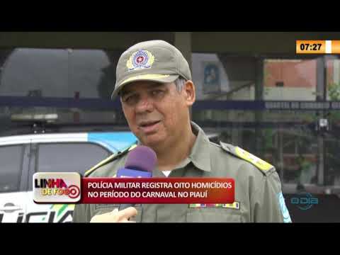 LINHA DE FOGO 27 02 2020 POLíCIA MILITAR REGISTRA OITO HOMICíDIOS NO PERíODO DO CARNAVAL NO PIAUí