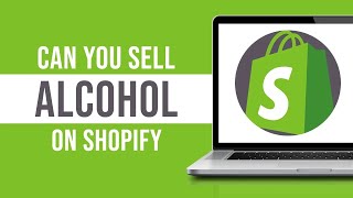 Can You Sell Alcohol on Shopify