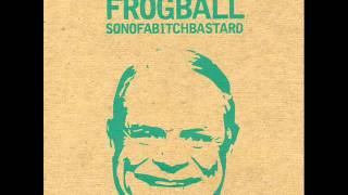 Frogball - Stinkin' Up The Weekend (Sonofabitchbastard 2008)