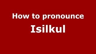 How to pronounce Isilkul