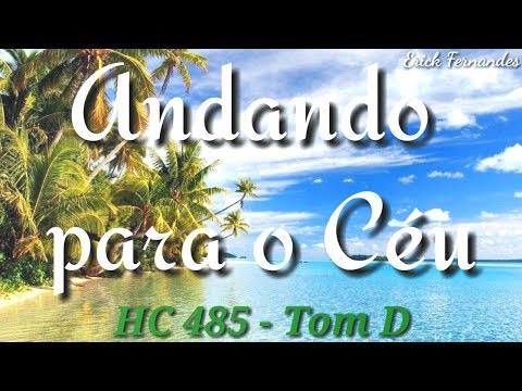 ANDANDO PARA O CÉU - HC 485 - CIFRADO