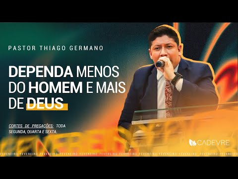 DEPENDA MENOS DO HOMEM E MAIS DE DEUS - CADEVRE  - 05/02/2025